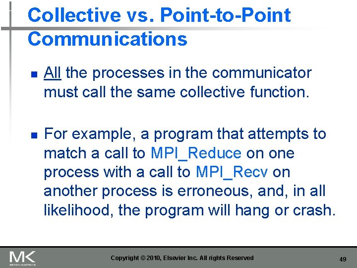 Collective vs. Point-to-Point Communications n n All the processes in the communicator must call