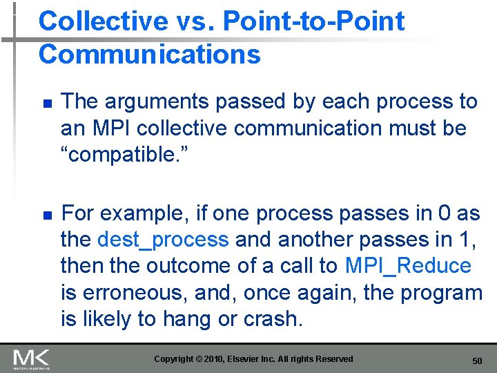 Collective vs. Point-to-Point Communications n n The arguments passed by each process to an