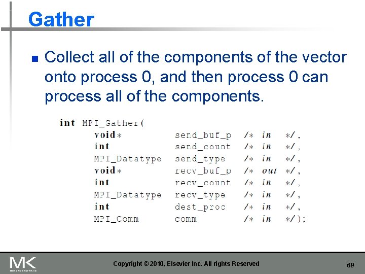 Gather n Collect all of the components of the vector onto process 0, and