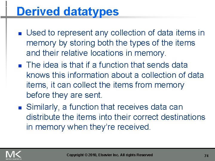 Derived datatypes n n n Used to represent any collection of data items in
