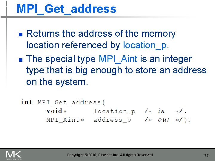 MPI_Get_address n n Returns the address of the memory location referenced by location_p. The