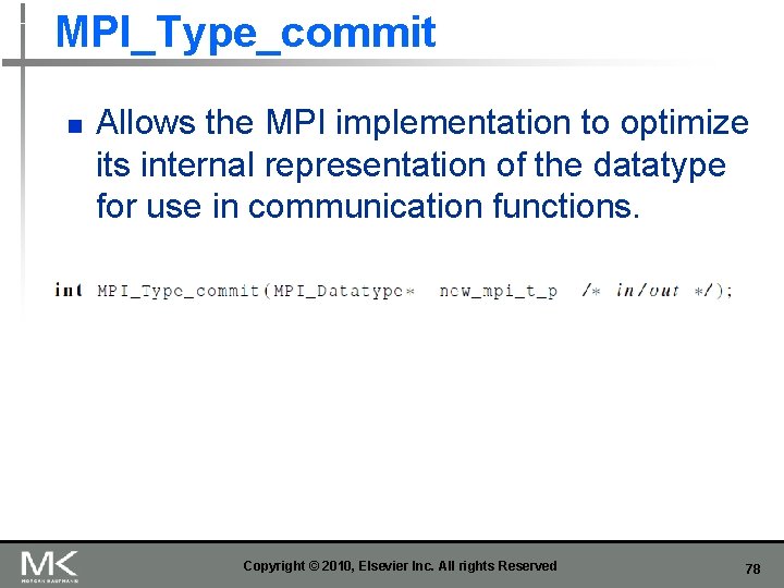MPI_Type_commit n Allows the MPI implementation to optimize its internal representation of the datatype