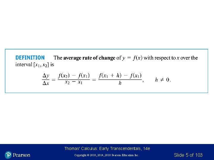 Thomas' Calculus: Early Transcendentals, 14 e Copyright © 2018, 2014, 2010 Pearson Education Inc. Thomas' Calculus: Early Transcendentals, 14 e Copyright © 2018, 2014, 2010 Pearson Education Inc.