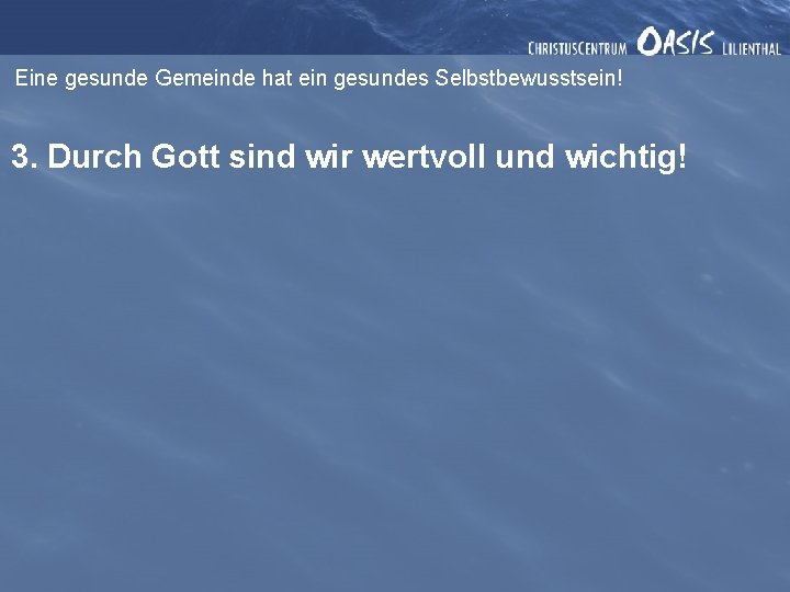 Eine gesunde Gemeinde hat ein gesundes Selbstbewusstsein! 3. Durch Gott sind wir wertvoll und