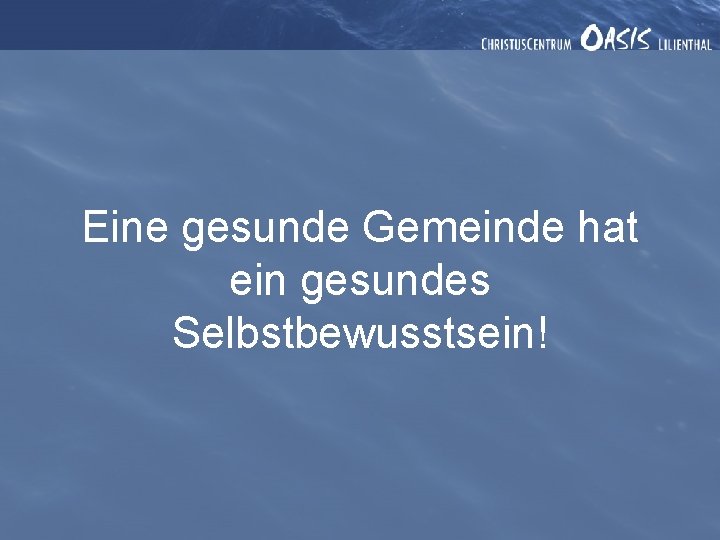 Eine gesunde Gemeinde hat ein gesundes Selbstbewusstsein! 