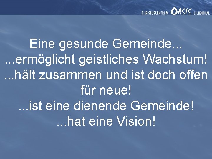 Eine gesunde Gemeinde. . . ermöglicht geistliches Wachstum!. . . hält zusammen und ist
