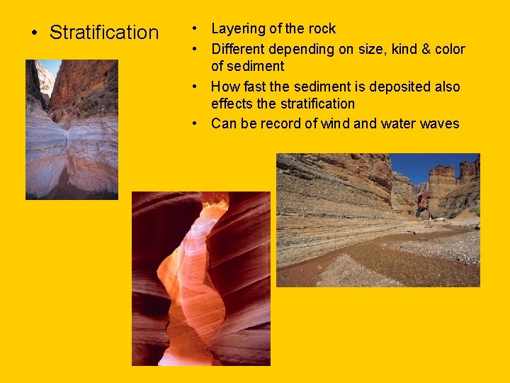  • Stratification • Layering of the rock • Different depending on size, kind