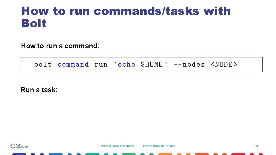 How to run commands/tasks with Bolt How to run a command: Run a task: How to run commands/tasks with Bolt How to run a command: Run a task:
