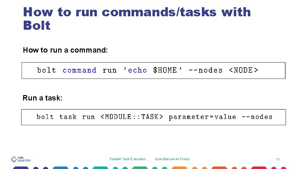 How to run commands/tasks with Bolt How to run a command: Run a task: How to run commands/tasks with Bolt How to run a command: Run a task: