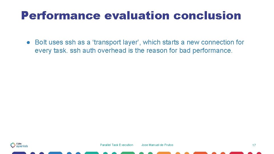 Performance evaluation conclusion ● Bolt uses ssh as a ‘transport layer’, which starts a Performance evaluation conclusion ● Bolt uses ssh as a ‘transport layer’, which starts a