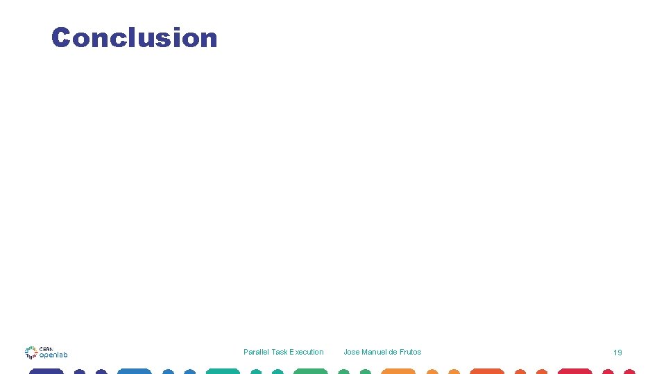 Conclusion Parallel Task Execution Jose Manuel de Frutos 19 Conclusion Parallel Task Execution Jose Manuel de Frutos 19