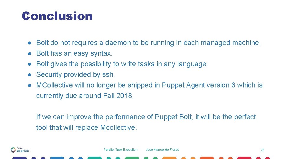 Conclusion ● Bolt do not requires a daemon to be running in each managed Conclusion ● Bolt do not requires a daemon to be running in each managed