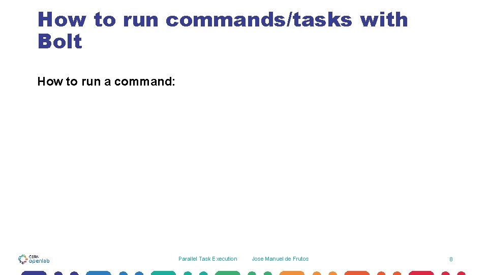 How to run commands/tasks with Bolt How to run a command: Parallel Task Execution How to run commands/tasks with Bolt How to run a command: Parallel Task Execution