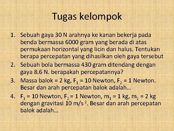 Tugas kelompok 1. Sebuah gaya 30 N arahnya ke kanan bekerja pada benda bermassa