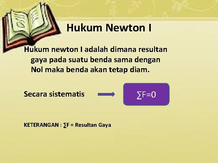 Hukum Newton I Hukum newton I adalah dimana resultan gaya pada suatu benda sama