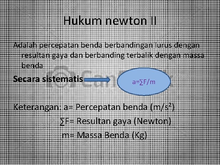 Hukum newton II Adalah percepatan benda berbandingan lurus dengan resultan gaya dan berbanding terbalik
