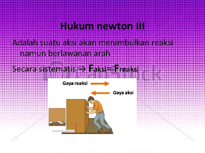 Hukum newton III Adalah suatu aksi akan menimbulkan reaksi namun berlawanan arah Secara sistematis