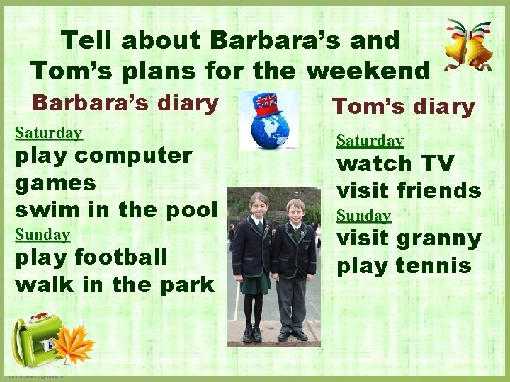 Tell about Barbara’s and Tom’s plans for the weekend Barbara’s diary Saturday play computer