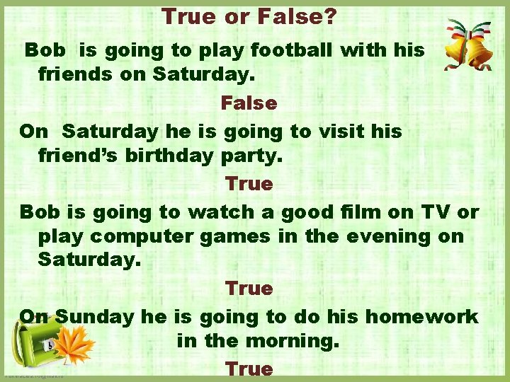 True or False? Bob is going to play football with his friends on Saturday.