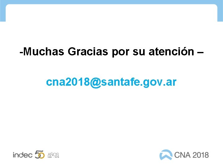 -Muchas Gracias por su atención – cna 2018@santafe. gov. ar 