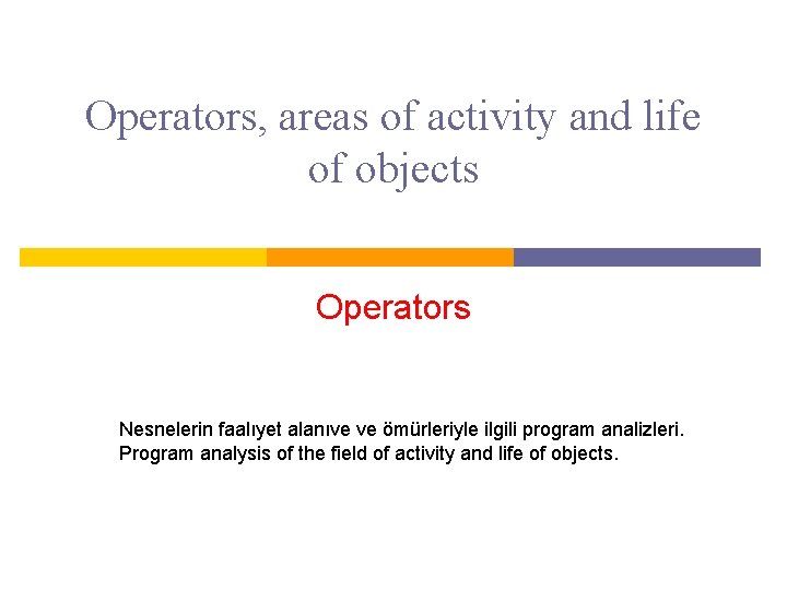Operators, areas of activity and life of objects Operators Nesnelerin faalıyet alanıve ve ömürleriyle