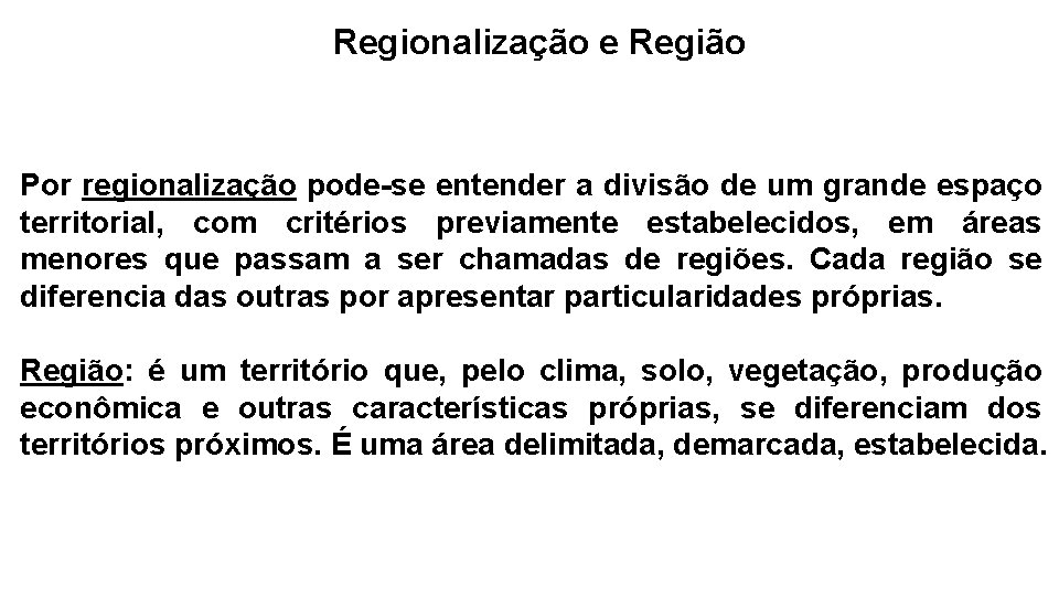 Regionalização e Região Por regionalização pode-se entender a divisão de um grande espaço territorial,