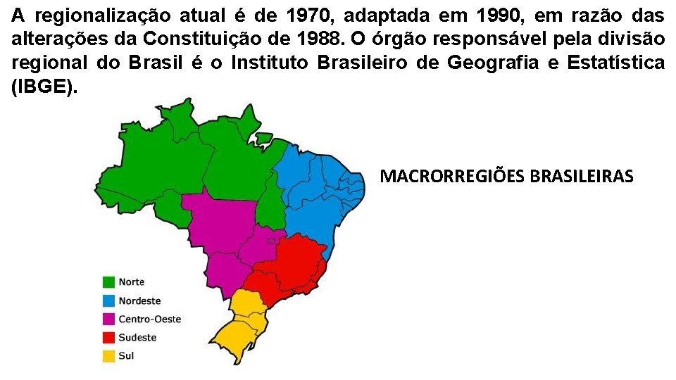 A regionalização atual é de 1970, adaptada em 1990, em razão das alterações da