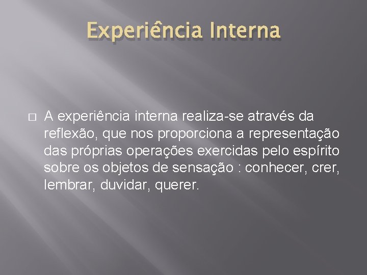 Experiência Interna � A experiência interna realiza-se através da reflexão, que nos proporciona a