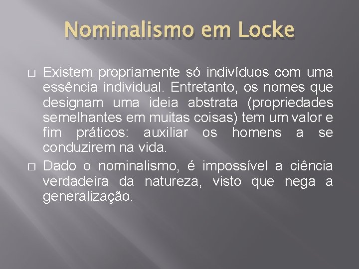 Nominalismo em Locke � � Existem propriamente só indivíduos com uma essência individual. Entretanto,