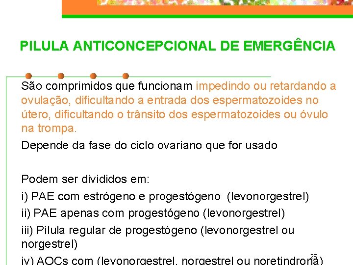 PILULA ANTICONCEPCIONAL DE EMERGÊNCIA São comprimidos que funcionam impedindo ou retardando a ovulação, dificultando