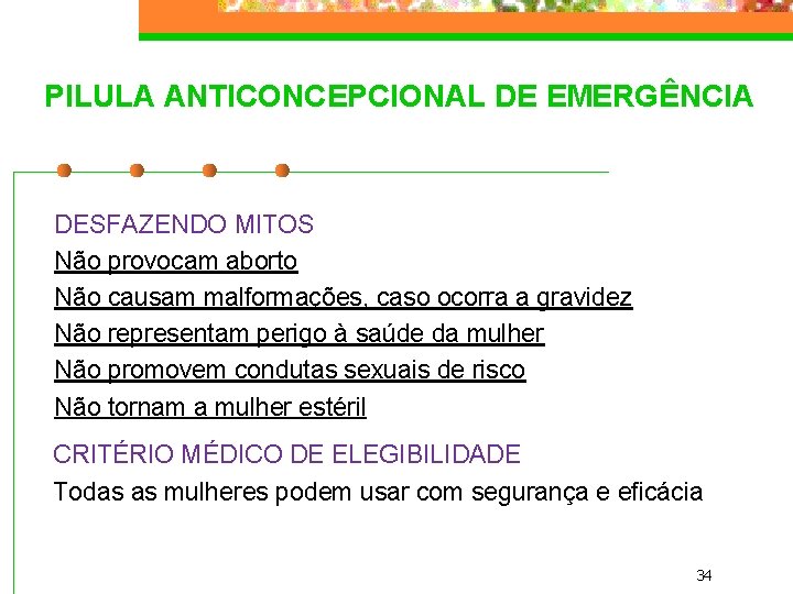 PILULA ANTICONCEPCIONAL DE EMERGÊNCIA DESFAZENDO MITOS Não provocam aborto Não causam malformações, caso ocorra