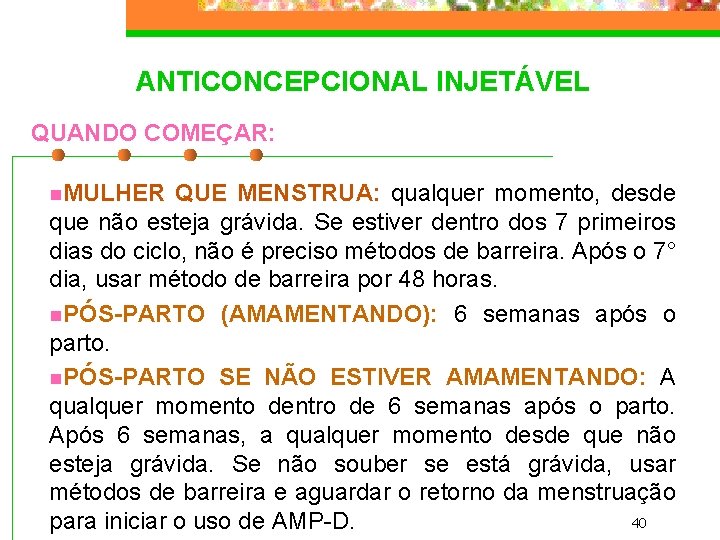 ANTICONCEPCIONAL INJETÁVEL QUANDO COMEÇAR: n. MULHER QUE MENSTRUA: qualquer momento, desde que não esteja