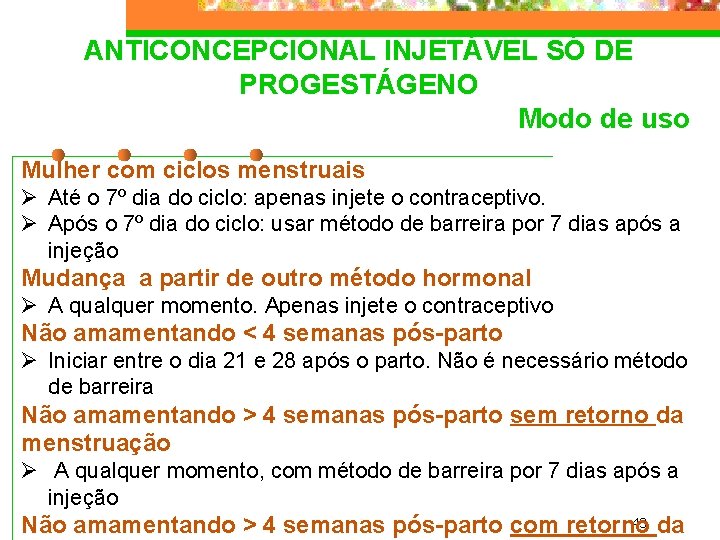 ANTICONCEPCIONAL INJETÁVEL SÓ DE PROGESTÁGENO Modo de uso Mulher com ciclos menstruais Ø Até