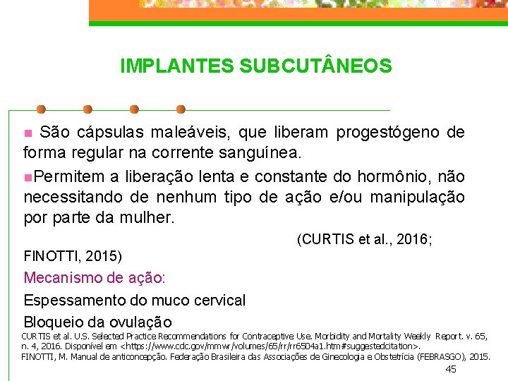 IMPLANTES SUBCUT NEOS São cápsulas maleáveis, que liberam progestógeno de forma regular na corrente