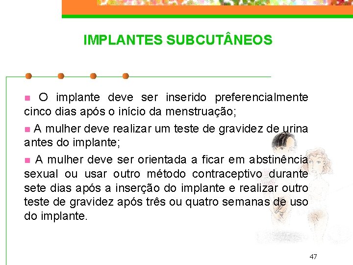 IMPLANTES SUBCUT NEOS O implante deve ser inserido preferencialmente cinco dias após o início