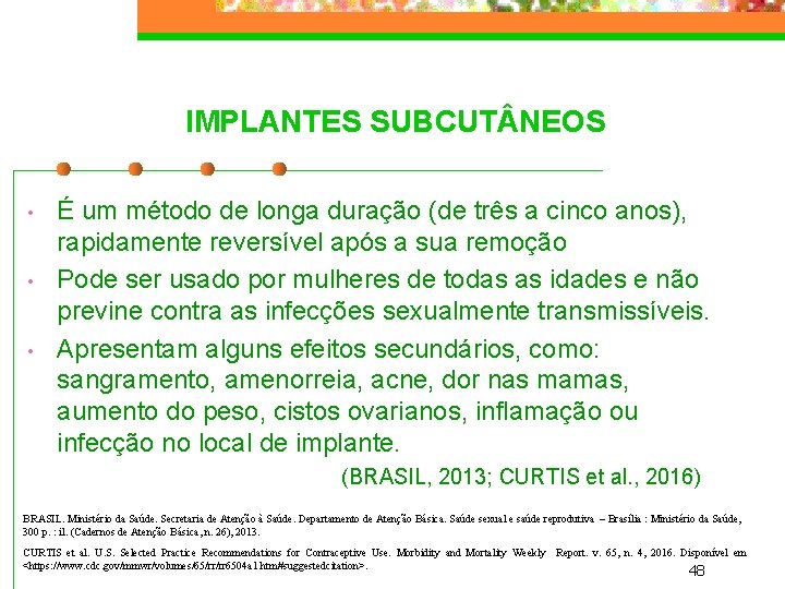 IMPLANTES SUBCUT NEOS • • • É um método de longa duração (de três