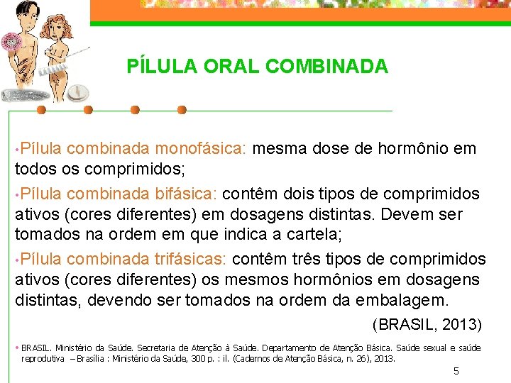 PÍLULA ORAL COMBINADA • Pílula combinada monofásica: mesma dose de hormônio em todos os