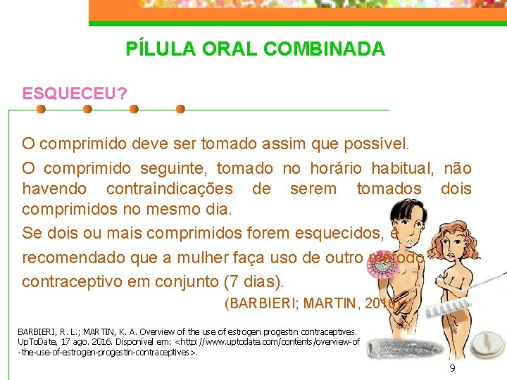 PÍLULA ORAL COMBINADA ESQUECEU? O comprimido deve ser tomado assim que possível. O comprimido