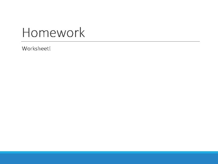 Homework Worksheet! 