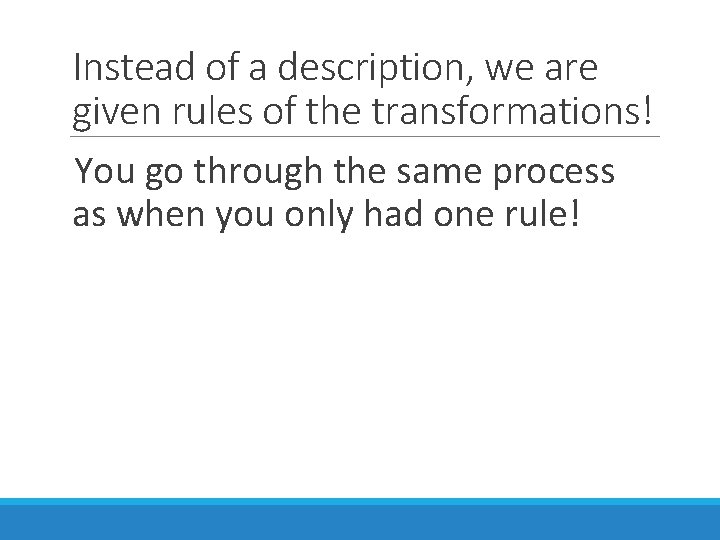 Instead of a description, we are given rules of the transformations! You go through
