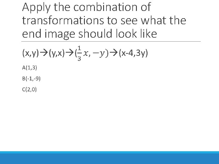 Apply the combination of transformations to see what the end image should look like