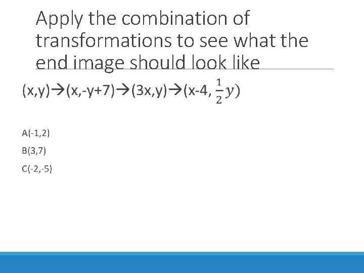 Apply the combination of transformations to see what the end image should look like