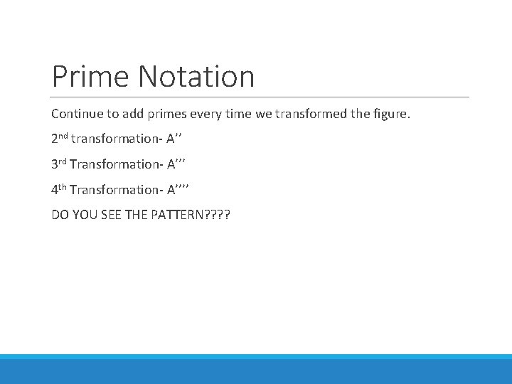 Prime Notation Continue to add primes every time we transformed the figure. 2 nd