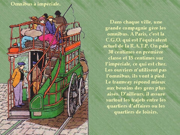 Omnibus à impériale. Dans chaque ville, une grande compagnie gère les omnibus. A Paris,