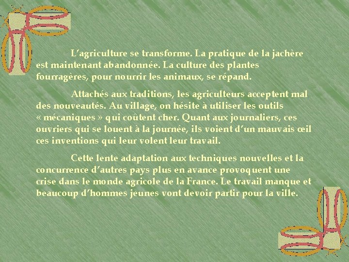 L’agriculture se transforme. La pratique de la jachère est maintenant abandonnée. La culture des