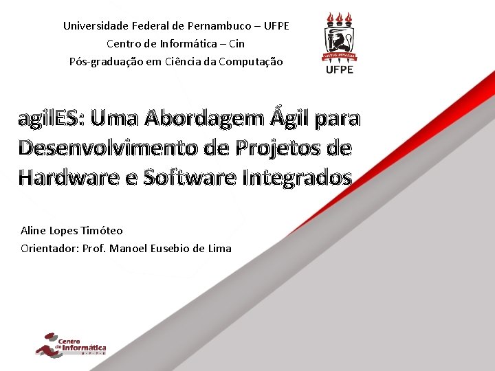 Universidade Federal de Pernambuco – UFPE Centro de Informática – Cin Pós-graduação em Ciência