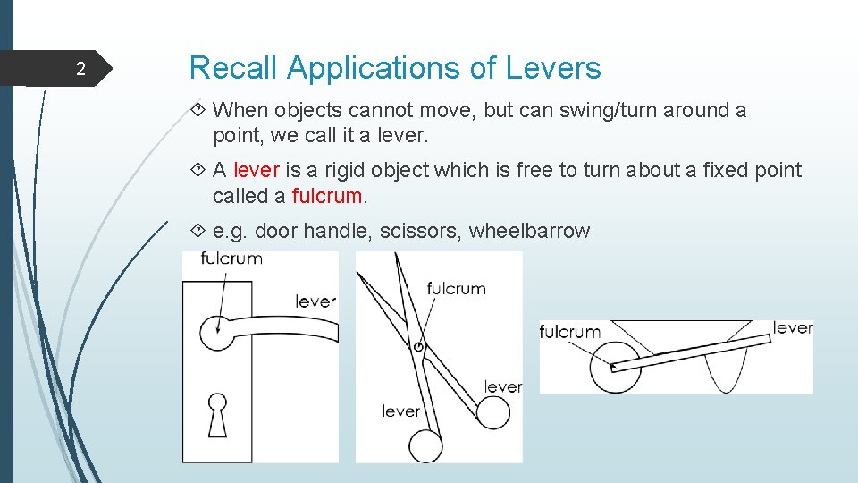 2 Recall Applications of Levers When objects cannot move, but can swing/turn around a
