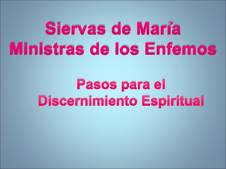 Siervas de María Ministras de los Enfemos Pasos para el Discernimiento Espiritual 