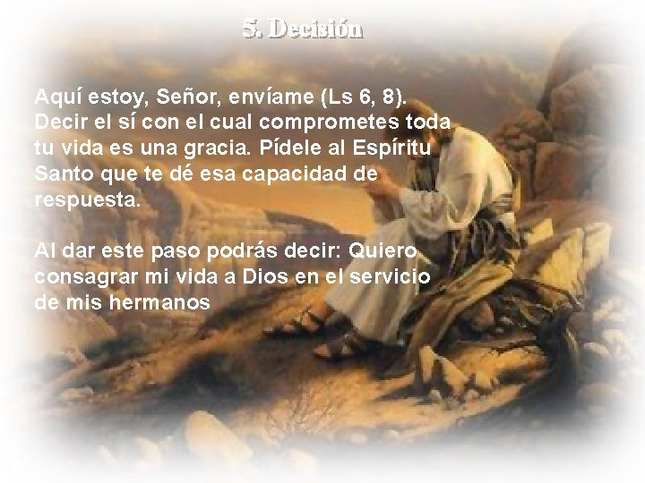 5. Decisión Aquí estoy, Señor, envíame (Ls 6, 8). Decir el sí con el