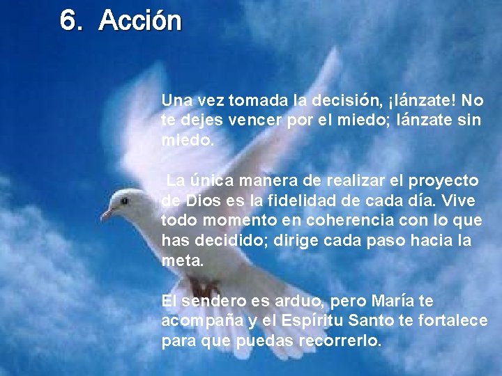 6. Acción Una vez tomada la decisión, ¡lánzate! No te dejes vencer por el